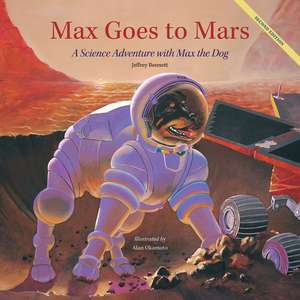 Max Goes to Mars: A Science Adventure with Max the Dog de Jeffrey Bennett