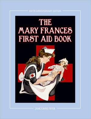 The Mary Frances First Aid Book 100th Anniversary Edition de Jane Eayre Fryer