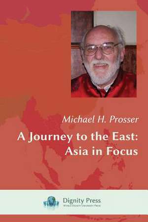 A Journey to the East: Asia in Focus de Michael H. Prosser