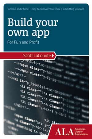 Build Your Own App for Fun and Profit de Scott La Counte