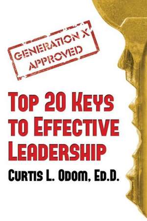 Generation X Approved - Top 20 Keys to Effective Leadership de Curtis Odom