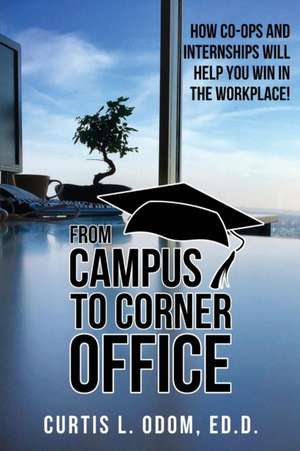 From Campus to Corner Office de Curtis L. Odom