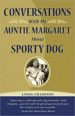 Conversations with My Auntie Margaret about Sporty Dog de Linda Champion