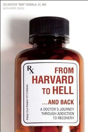 From Harvard To Hell And Back: A Doctor's Journey through Addiction to Recovery de Sylvester Skip"" Sviokla