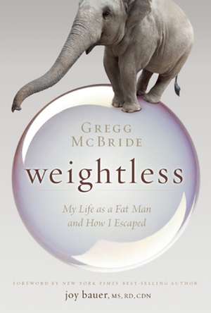 Weightless: My Life as a Fat Man and How I Escaped de Gregg McBride