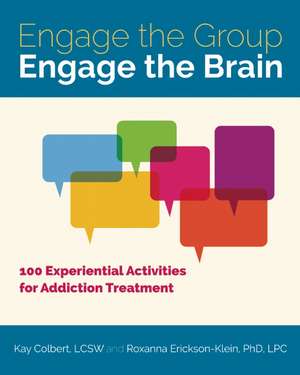 Engage the Group, Engage the Brain: 100 Experiential Activities for Addiction Treatment de Kay Colbert