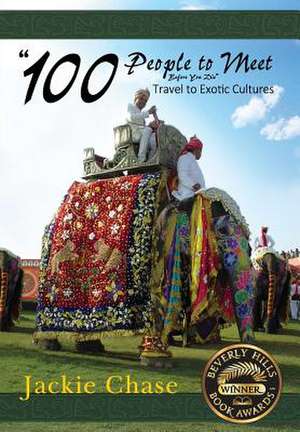 "100 People to Meet Before You Die" Travel to Exotic Cultures de Jackie Chase