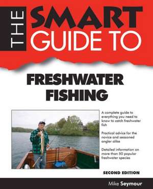 The Smart Guide to Freshwater Fishing de Mike Seymour