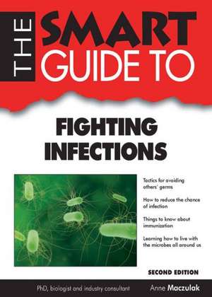 Smart Guide to Fighting Infections - Second Edition de Anne Maczulak