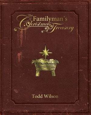 The Familyman's Christmas Treasury de Todd Wilson