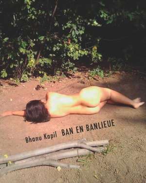 Ban En Banlieue: Journals 1976-1991 de Bhanu Kapil