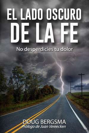 El Lado Oscuro de La Fe: No Desperdicies Tu Dolor de Doug Bergsma