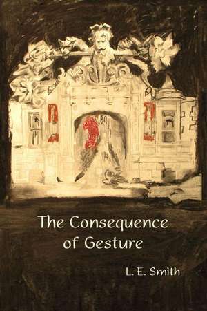 The Consequence of Gesture: Poems