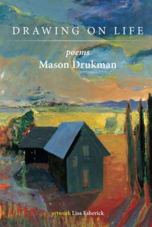 Drawing on Life: Poems de Mason Drukman