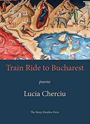 Train Ride to Bucharest: Poems de Lucia Cherciu