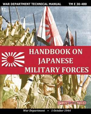 Handbook on Japanese Military Forces War Department Technical Manual de War Department