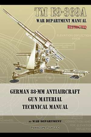 TM E9-369a German 88-MM Antiaircraft Gun Material Technical Manual: Field Manual de War Department