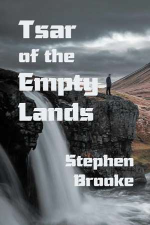 Tsar of the Empty Lands de Stephen Brooke