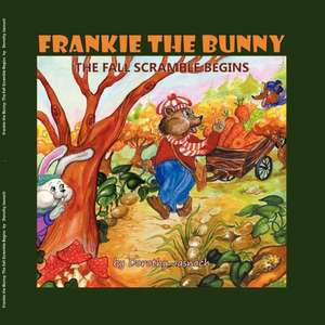 Frankie the Bunny the Fall Scramble Begins: Keys to Freedom from Stress and Worry de Dorothy Jasnoch