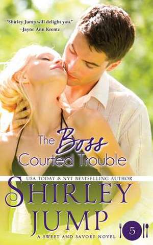 The Boss Courted Trouble de Shirley Jump