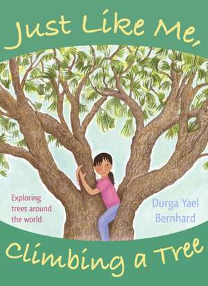 Just Like Me, Climbing a Tree de Durga Yael Bernhard