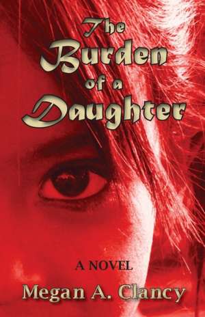 The Burden of a Daughter de Megan A. Clancy