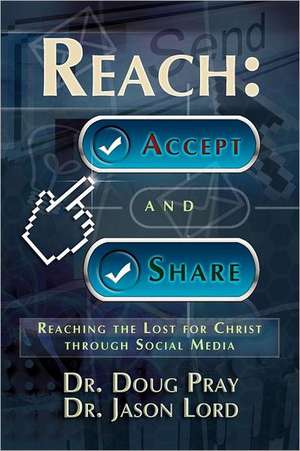 Reach: Accept and Share - Reaching the Lost for Christ Through Social Media de Doug Pray