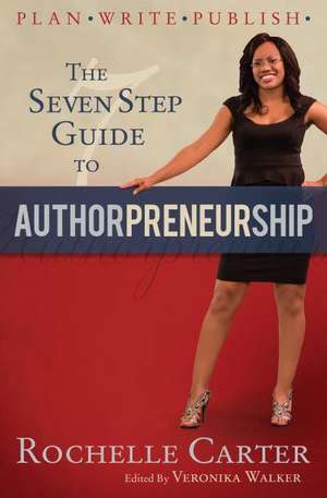 The 7-Step Guide to Authorpreneurship de Rochelle Carter