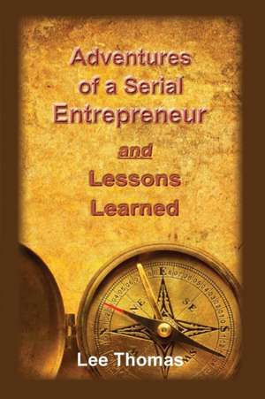 Adventures of a Serial Entrepreneur de Lee Thomas