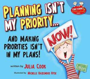 Planning Isn't My Priority: And Making Priorities Isn't in My Plans de Julia Cook