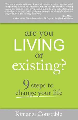 Are You Living or Existing?: 9 Steps to Change Your Life de Kimanzi Constable