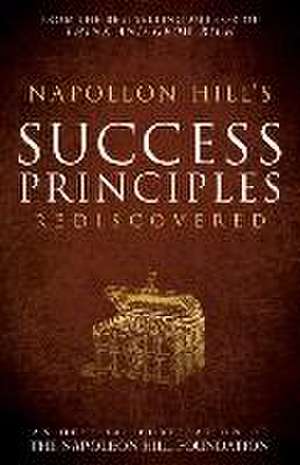 Napoleon Hill's Success Principles Rediscovered de Napoleon Hill