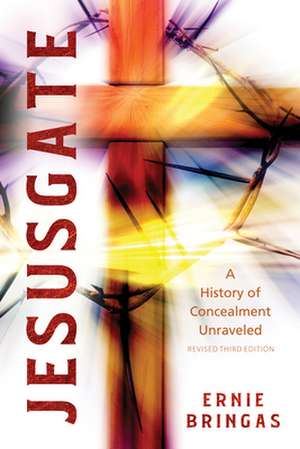 Jesusgate: A History of Concealment Unraveled de Ernie Bringas