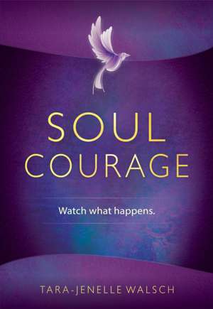 Soul Courage de Tara-Jenelle Walsch