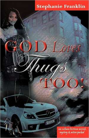 God Loves Thugs Too! de Stephanie Franklin