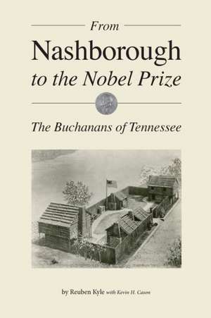 From Nashborough to the Nobel Prize: The Buchanans of Tennessee de Reuben Kyle