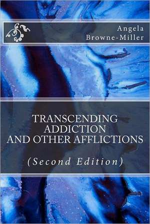 Transcending Addiction and Other Afflictions (Second Edition): Still Chattel Collection de Angela Browne-Miller