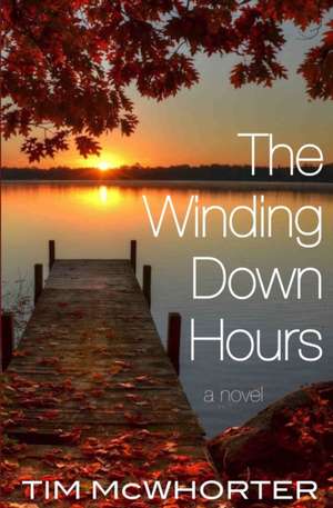 The Winding Down Hours de Tim McWhorter