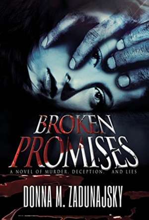 Broken Promises de Donna M. Zadunajsky