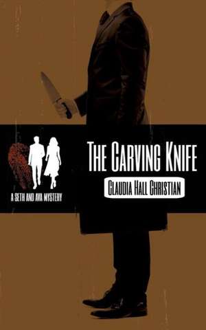 The Carving Knife, a Seth and Ava Mystery de Claudia Hall Christian