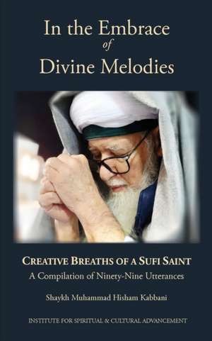 In the Embrace of Divine Melodies de Shaykh Muhammad Hisham Kabbani