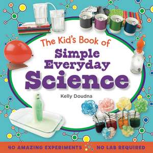 The Kid's Book of Simple Everyday Science de Kelly Doudna