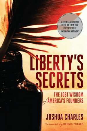 Liberty's Secrets: The Lost Wisdom of America's Founders de Joshua Charles