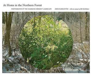 At Home in the Northern Forest: Photographs of the Changing Vermont Landscape de John Huddleston