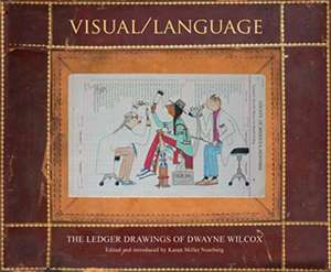 Visual/Language: The Ledger Drawings of Dwayne Wilcox de Dwayne Wilcox