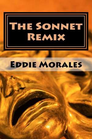 The Sonnet Remix: Creating your own sonnets de Eddie Morales