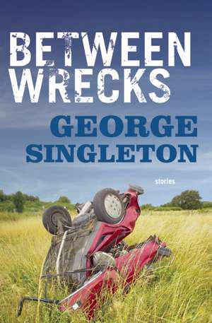 Between Wrecks de George Singleton