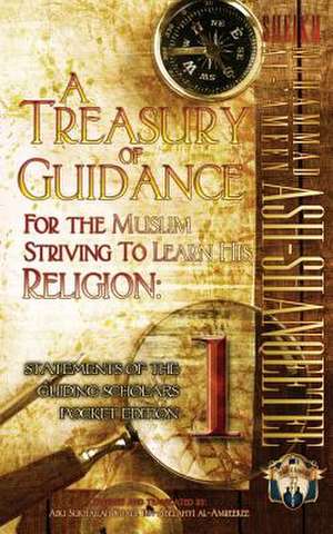 A Treasury of Guidance for the Muslim Striving to Learn His Religion de Ibn-Abelahyi Al-Amreekee, Abu Sukhailah