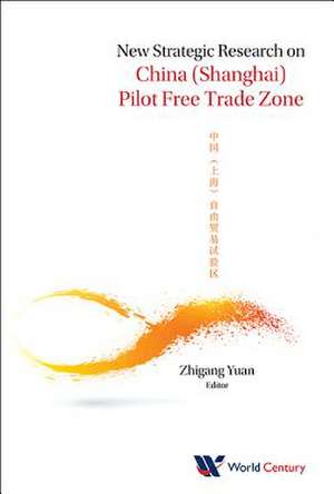 New Strategic Research on China (Shanghai) Pilot Free Trade Zone de Zhigang Yuan