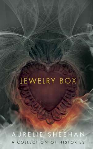 Jewelry Box: A Collection of Histories de Aurelie Sheehan